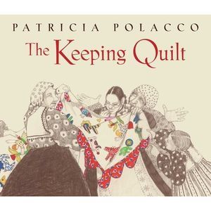 The Keeping Quilt: The Original Classic Edition -- Patricia Polacco